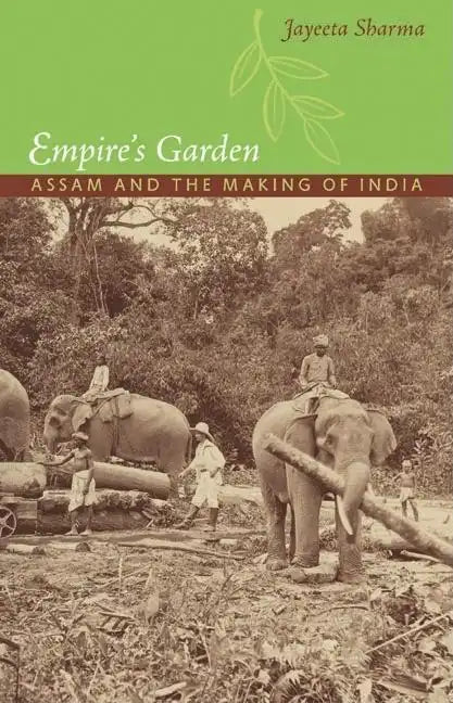 Empire's Garden: Assam and the Making of India - Paperback