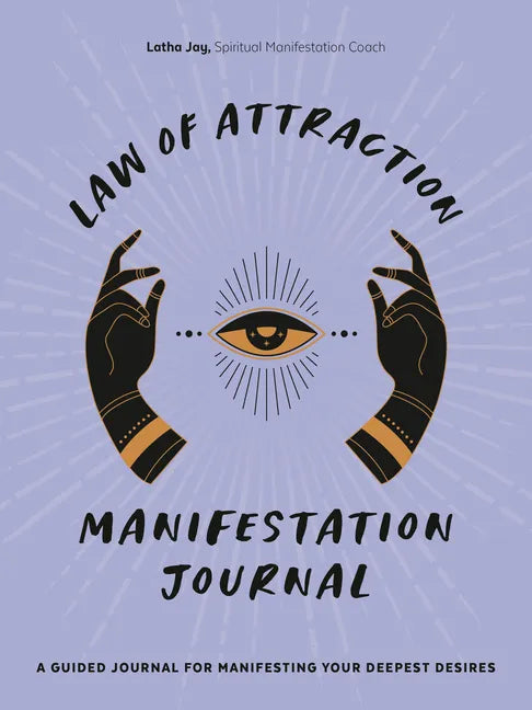 Law of Attraction Manifestation Journal: A Guided Journal for Manifesting Your Deepest Desires - Paperback