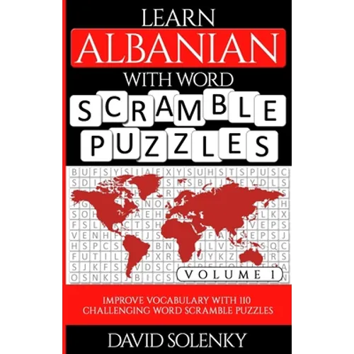 Learn Albanian with Word Scramble Puzzles Volume 1: Learn Albanian Language Vocabulary with 110 Challenging Bilingual Word Scramble Puzzles - Paperback