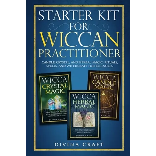 Starter Kit for Wiccan Practitioner: Candle, Crystal, and Herbal Magic. Rituals, Spells, and Witchcraft for Beginners - Paperback