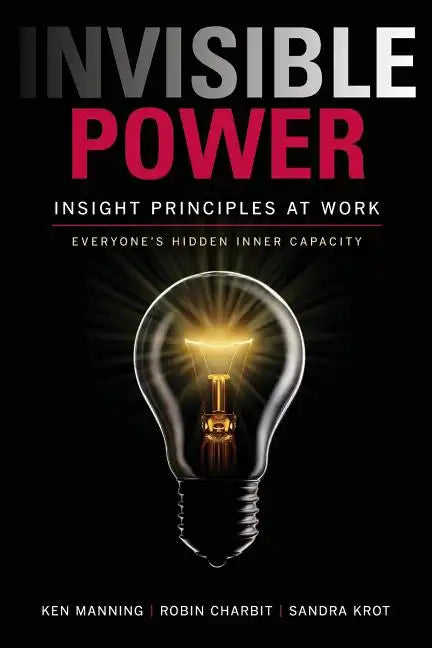 Invisible Power: Insight Principles at Work: Everyone's Hidden Capacity - Paperback