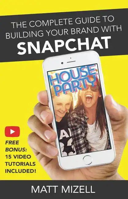 The Complete Guide to Building Your Brand with Snapchat - Paperback