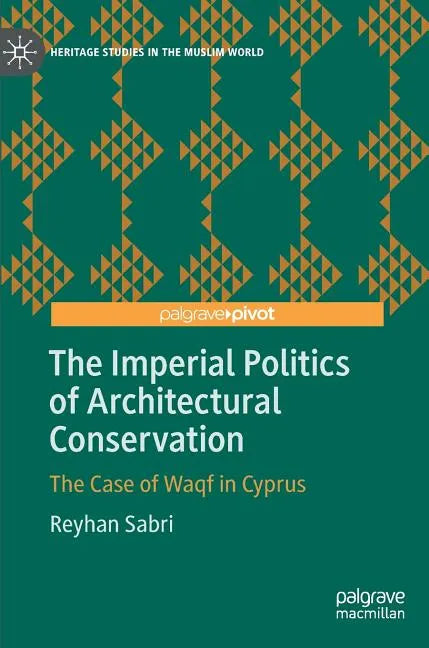 The Imperial Politics of Architectural Conservation: The Case of Waqf in Cyprus - Hardcover