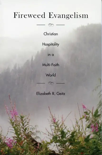 Fireweed Evangelism: Christian Hospitality in a Multi-Faith World - Paperback