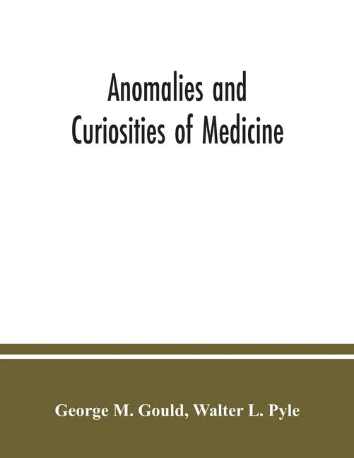 Anomalies and curiosities of medicine: being an encyclopedic collection of rare and extraordinary cases, and of the most striking instances of abnorma - Paperback