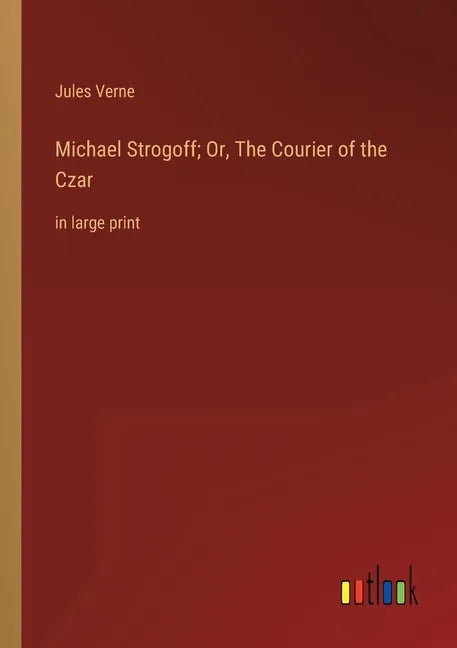 Michael Strogoff; Or, The Courier of the Czar: in large print - Paperback