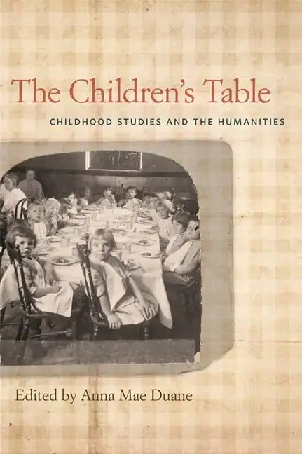 The Children's Table: Childhood Studies and the Humanities - Paperback