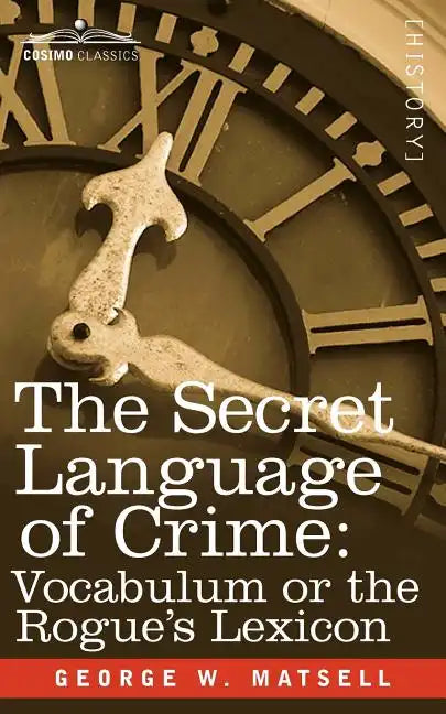 The Secret Language of Crime: Vocabulum or the Rogue S Lexicon - Paperback