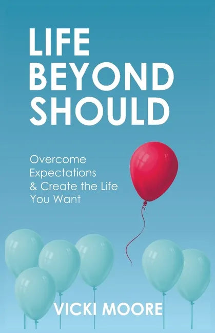 Life Beyond Should: Overcome Expectations & Create the Life You Want - Paperback
