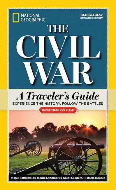 National Geographic: The Civil War: A Traveler's Guide - Paperback