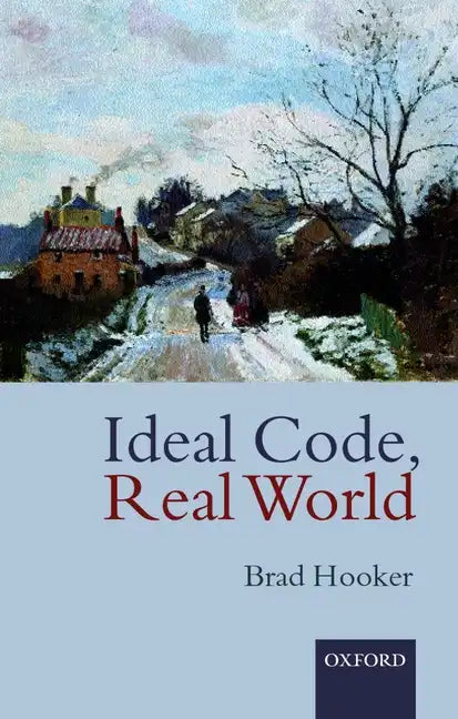 Ideal Code, Real World a Rule-Consequentialist Theory of Morality - Paperback