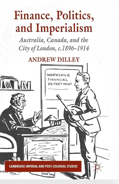 Finance, Politics, and Imperialism: Australia, Canada, and the City of London, c.1896-1914 - Paperback