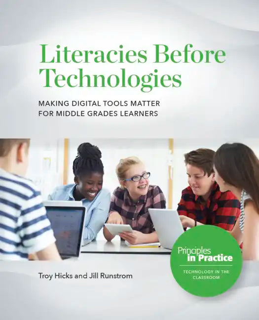 Literacies Before Technologies: Making Digital Tools Matter for Middle Grades Learners - Paperback