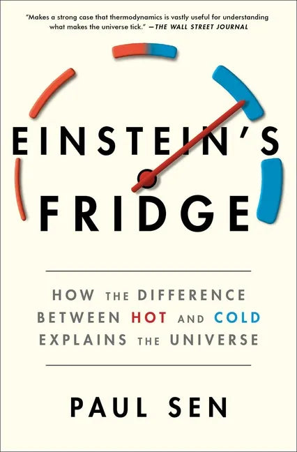 Einstein's Fridge: How the Difference Between Hot and Cold Explains the Universe - Paperback
