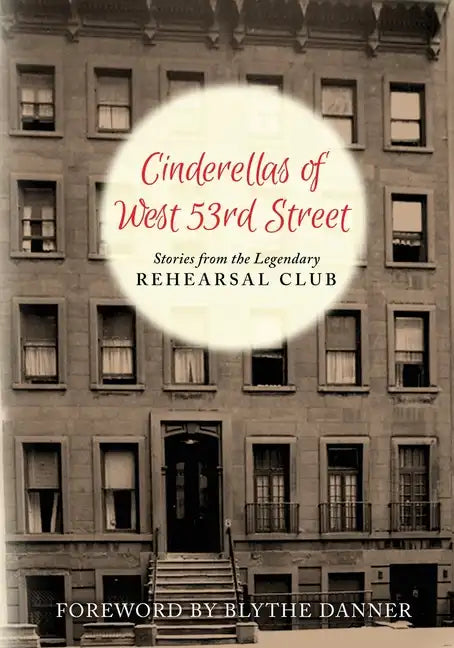 Cinderella's of West 53rd Street: Stories from the Legendary Rehearsal Club - Paperback
