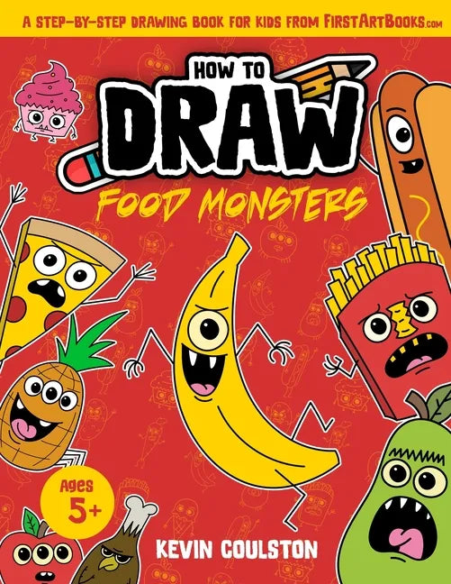 How to Draw: Food Monsters!: A Step-by-Step Drawing Book for Kids from FirstArtBooks.com - Paperback