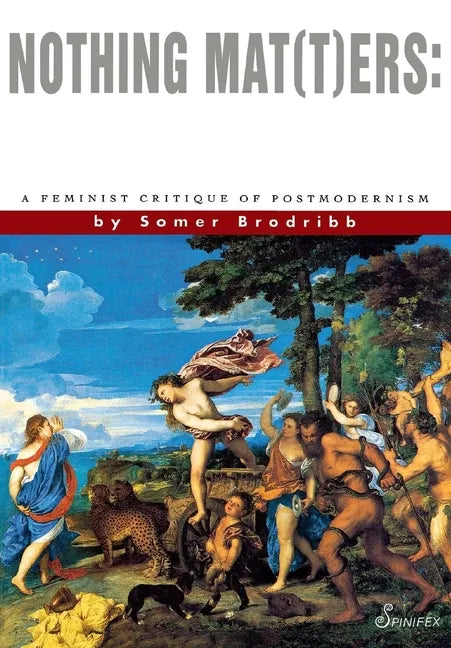 Nothing Mat(t)Ers: A Feminist Critique of Postmodernism - Paperback