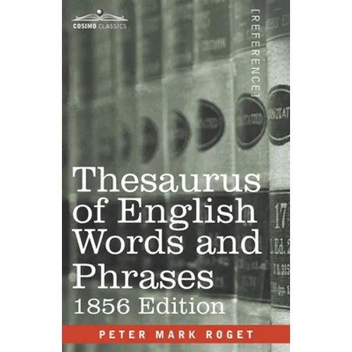 Thesaurus of English Words and Phrases: Classified and Arranged so as to Facilitate the Expression of Ideas and Assist in Literary Composition - Paperback