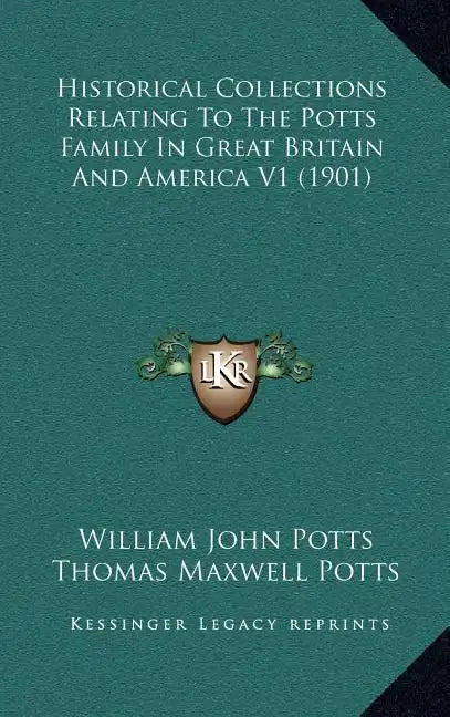Historical Collections Relating To The Potts Family In Great Britain And America V1 (1901) - Hardcover