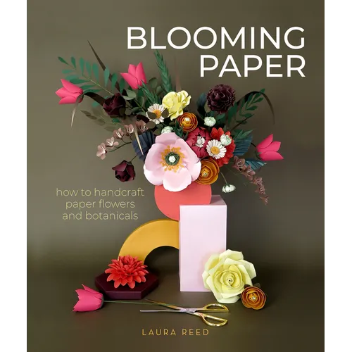Blooming Paper: How to Handcraft Paper Flowers and Botanicals - Paperback