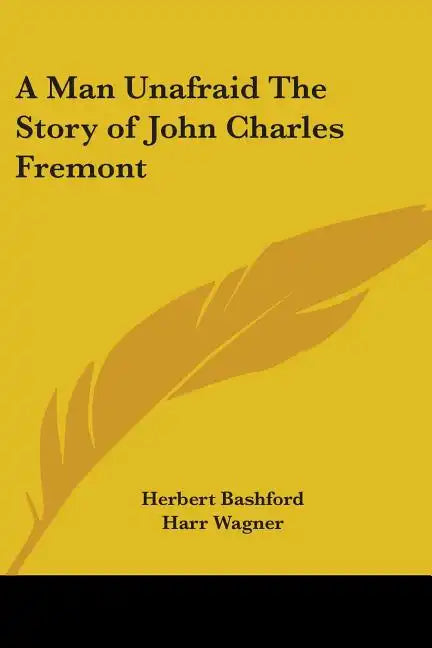 A Man Unafraid The Story of John Charles Fremont - Paperback