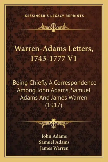 Warren-Adams Letters, 1743-1777 V1: Being Chiefly a Correspondence Among John Adams, Samuel Adams and James Warren (1917) - Paperback