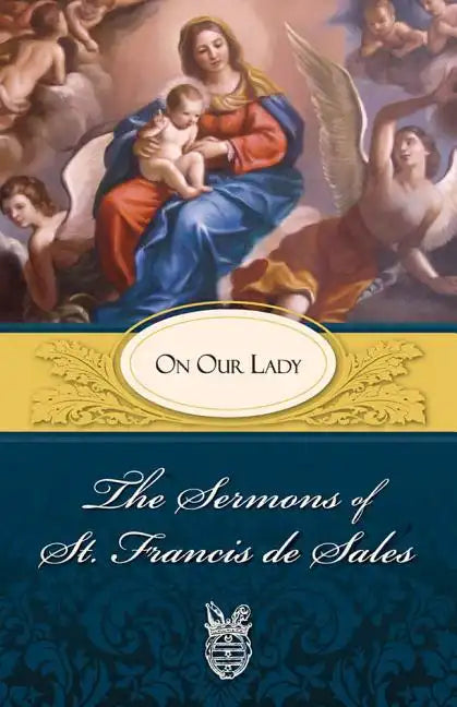 The Sermons of St. Francis de Sales: On Our Lady (Volume II) - Paperback