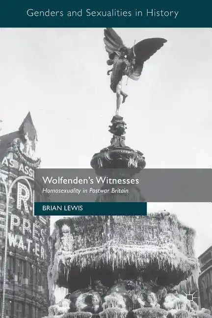 Wolfenden's Witnesses: Homosexuality in Postwar Britain - Paperback