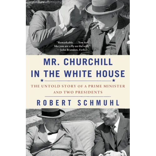 Mr. Churchill in the White House: The Untold Story of a Prime Minister and Two Presidents - Paperback