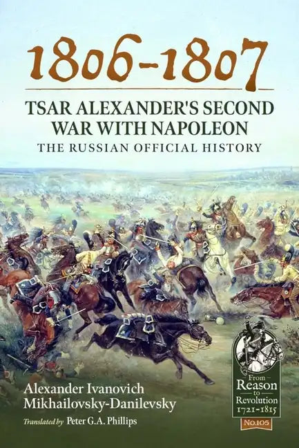 1806-1807 - Tsar Alexander's Second War with Napoleon: The Russian Official History - Paperback