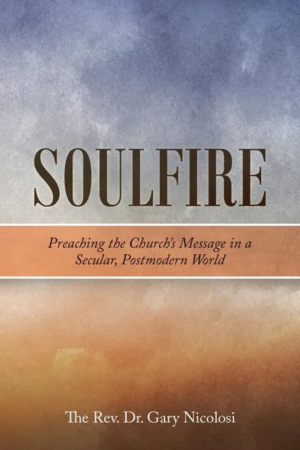Soulfire: Preaching the Church's Message in a Secular, Postmodern World - Paperback