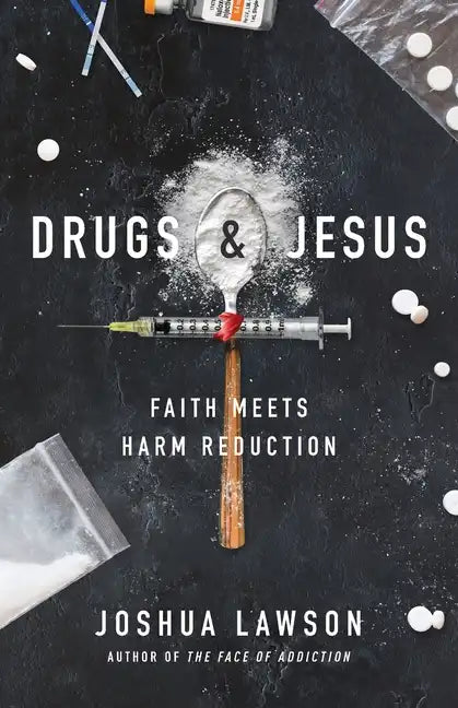 Drugs & Jesus: Faith Meets Harm Reduction - Paperback