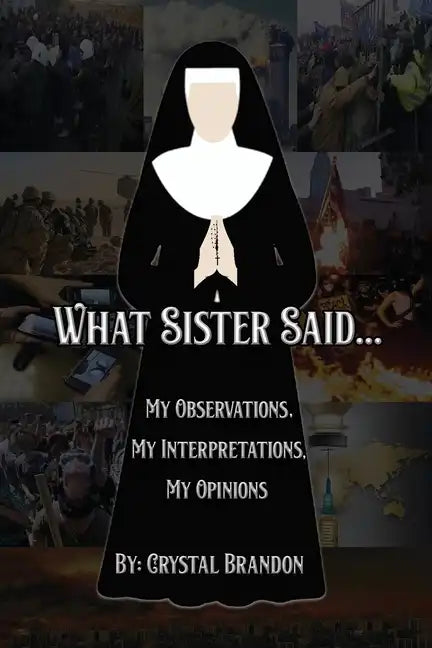 What Sister Said...: My Observations, My Interpretations, My Opinions - Paperback