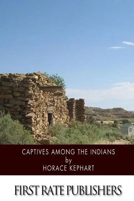 Captives among the Indians: Firsthand Narratives of Indian Wars, Customs, Tortures, and Habits of Life in Colonial Times - Paperback