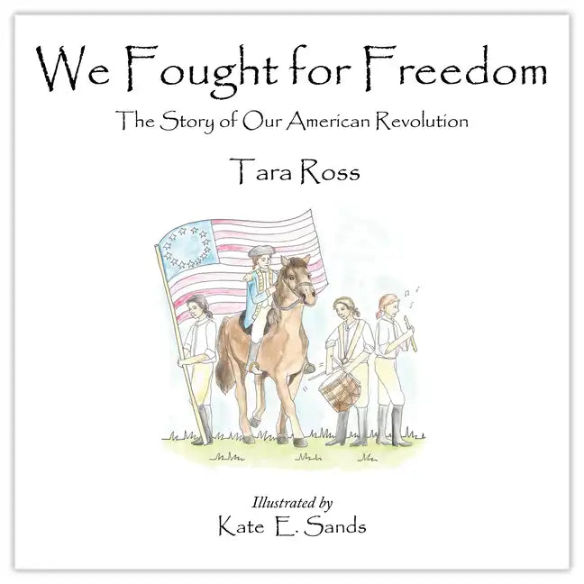 We Fought for Freedom: The Story of Our American Revolution - Hardcover