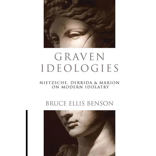 Graven Ideologies: Nietzsche, Derrida Marion on Modern Idolatry - Paperback