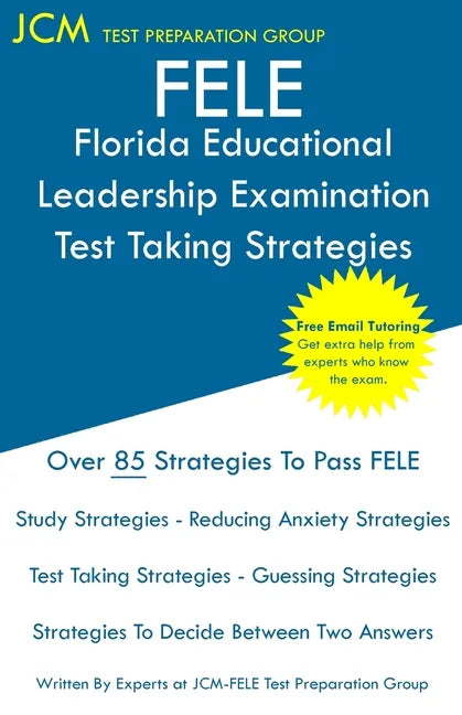 FELE Florida Educational Leadership Examination - Test Taking Strategies: FELE 084 Exam - Free Online Tutoring - New 2020 Edition - The latest strateg - Paperback