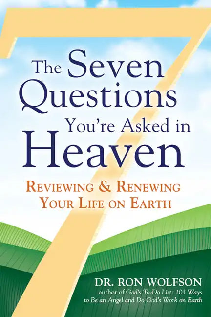 The Seven Questions You're Asked in Heaven: Reviewing & Renewing Your Life on Earth - Hardcover