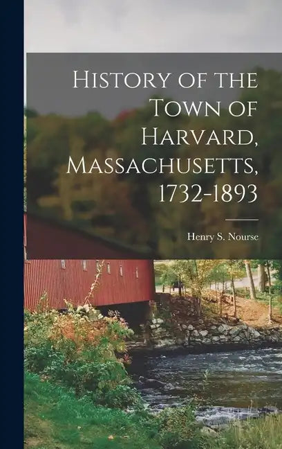 History of the Town of Harvard, Massachusetts, 1732-1893 - Hardcover