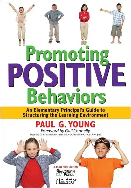 Promoting Positive Behaviors: An Elementary Principal's Guide to Structuring the Learning Environment - Paperback