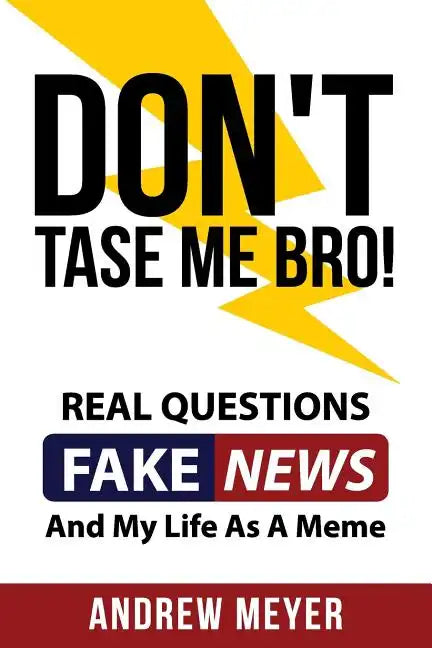 Don't Tase Me Bro! Real Questions, Fake News, And My Life As A Meme - Paperback
