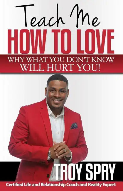 Teach Me How to Love: Why What You Don't Know Will Hurt You! - Paperback