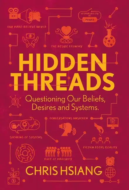 Hidden Threads: Questioning Our Beliefs, Desires and Systems - Hardcover