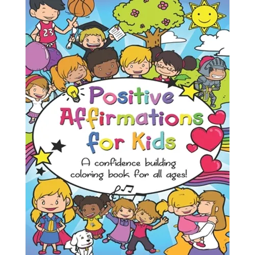 Positive Affirmations for Kids: A confidence building coloring book for all ages! - Paperback