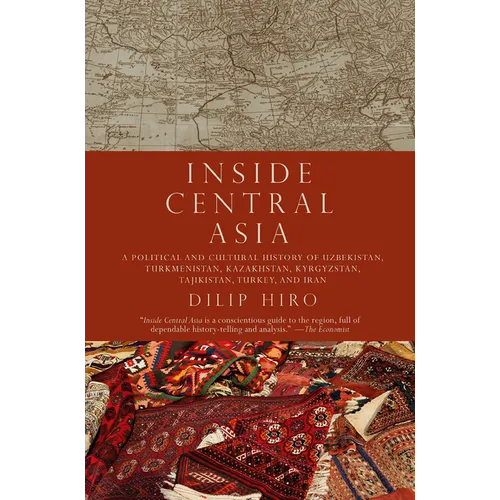 Inside Central Asia: A Political and Cultural History of Uzbekistan, Turkmenistan, Kazakhstan, Kyrgyzstan, Tajikistan, Turkey, and Iran - Paperback