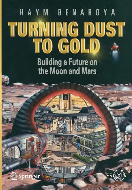 Turning Dust to Gold: Building a Future on the Moon and Mars - Paperback