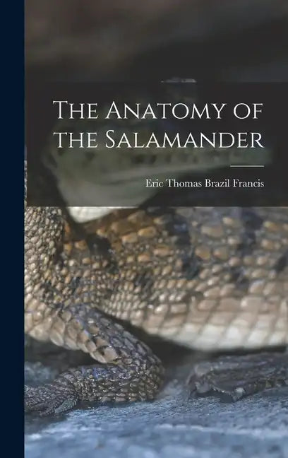 The Anatomy of the Salamander - Hardcover