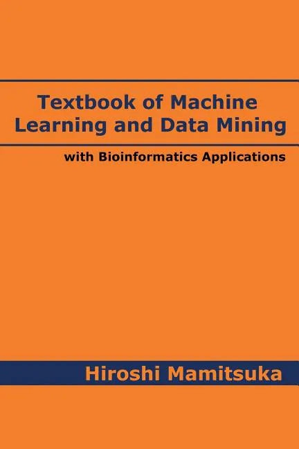 Textbook of Machine Learning and Data Mining: with Bioinformatics Applications - Paperback