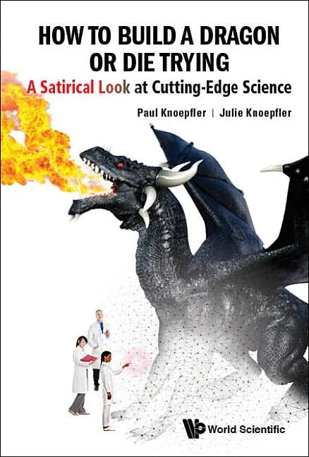 How to Build a Dragon or Die Trying: A Satirical Look at Cutting-Edge Science - Paperback