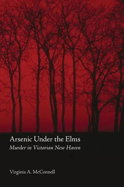 Arsenic Under the Elms: Murder in Victorian New Haven - Paperback